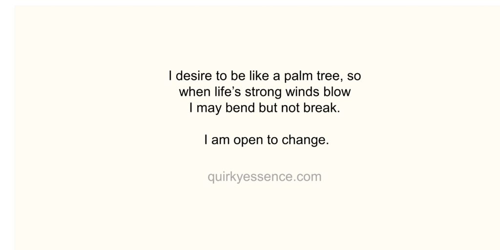 I desire to be adaptable like a palm tree.