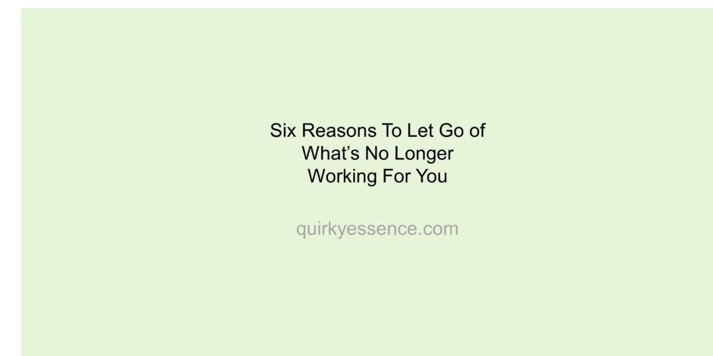 Six Reasons to Let Go